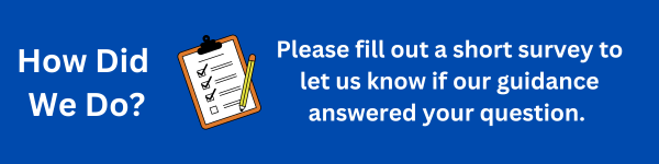 How did we do? Please fill out a short survey to let us know if our guidance answered your question